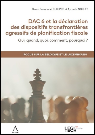 [DAC6BELUX] DAC 6 et la déclaration obligatoire des dispositifs transfrontières agressifs (DAC 6) : qui, quand, quoi, comment, pourquoi ?